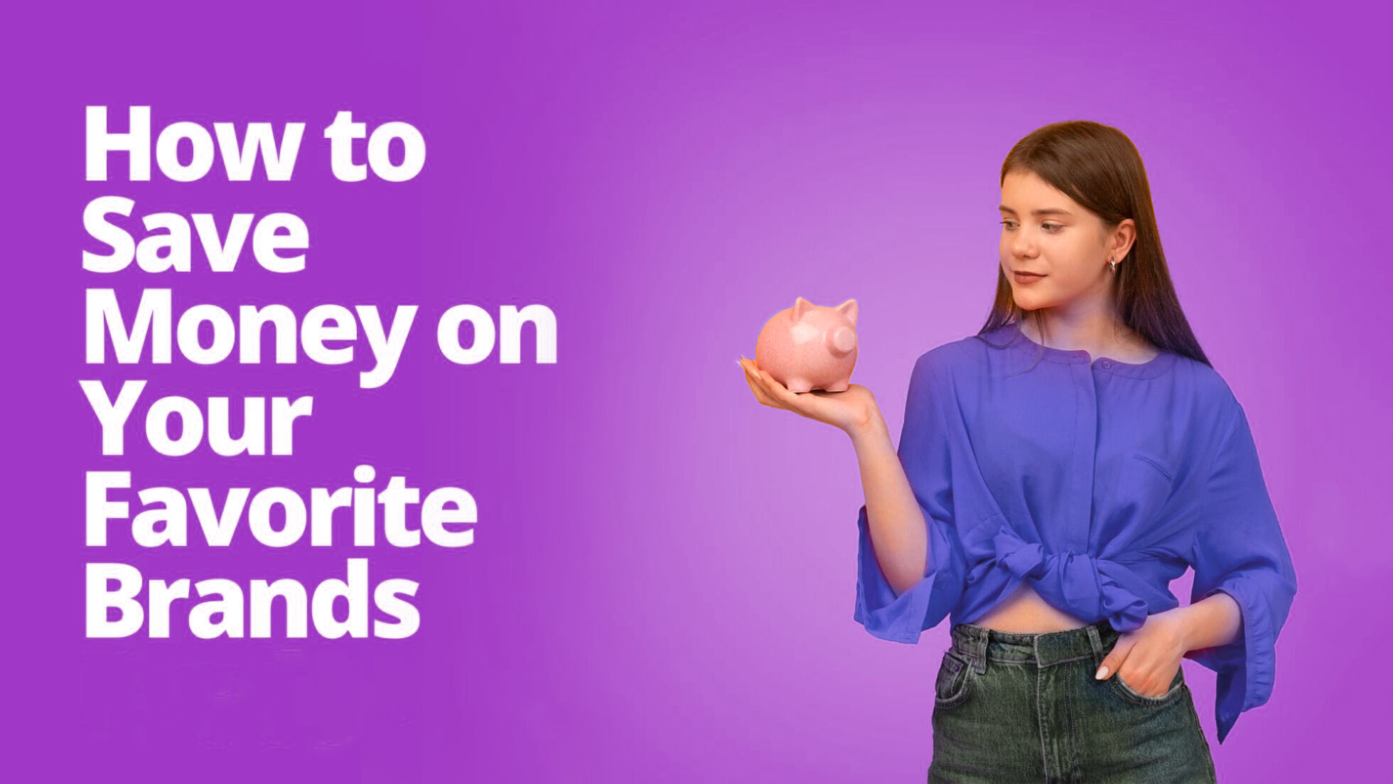 Ways to Save Money on Your Favorite Brands
