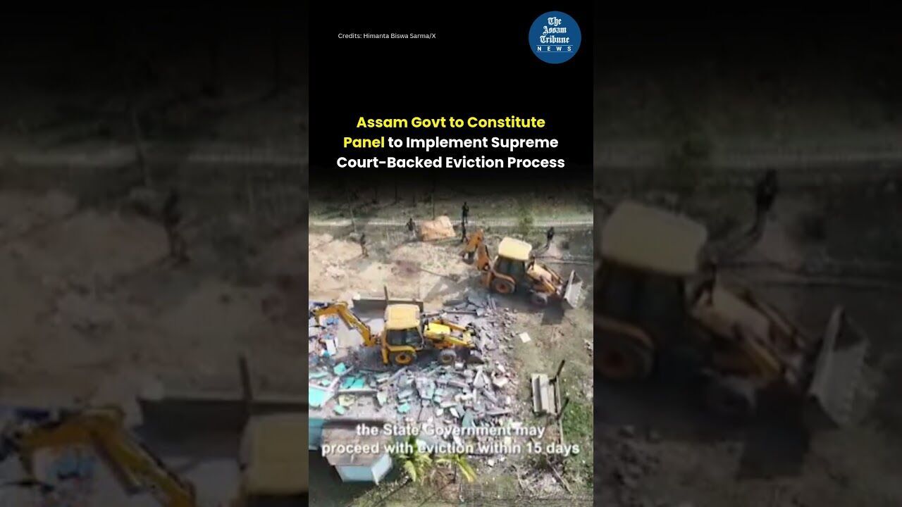 Assam Govt to Constitute Panel to Implement Supreme Court Backed Eviction Process