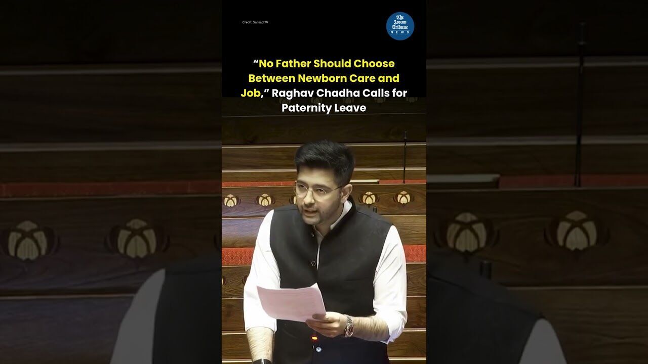 “No Father Should Choose Between Newborn Care and Job,” Raghav Chadha Calls for Paternity Leave
